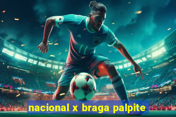 nacional x braga palpite